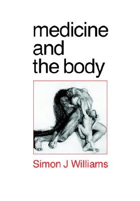 Medicine and the Body by Williams, Simon Johnson