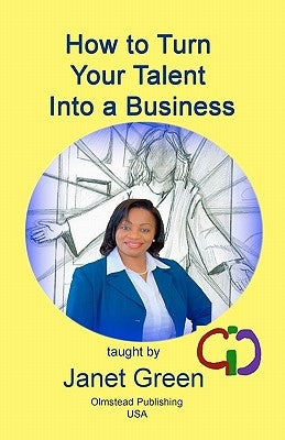 How to Turn Your Talent into a Business by Olmstead, Phyllis M.
