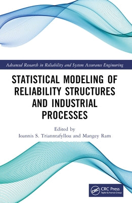 Statistical Modeling of Reliability Structures and Industrial Processes by S. Trianntafyllou, Ioannis