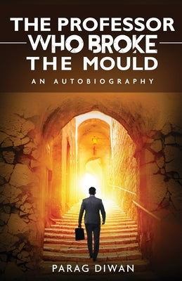 The Professor Who Broke the Mould: An Autobiography by Diwan, Parag