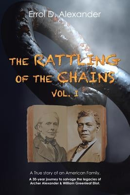 The Rattling of the Chains: Volume I by Alexander, Errol D.