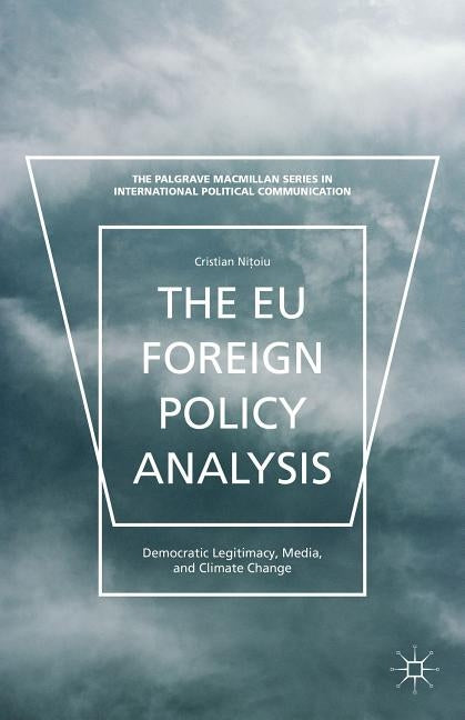 The EU Foreign Policy Analysis: Democratic Legitimacy, Media, and Climate Change by Nitoiu, C.