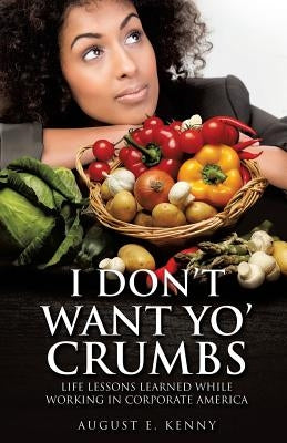 I Don't Want Yo' Crumbs by Kenny, August E.