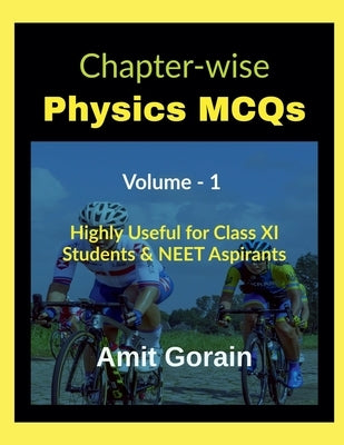 Chapter-wise Physics MCQs Volume - 1: Highly Useful for Class XI Students & NEET Aspirants by Amit Gorain