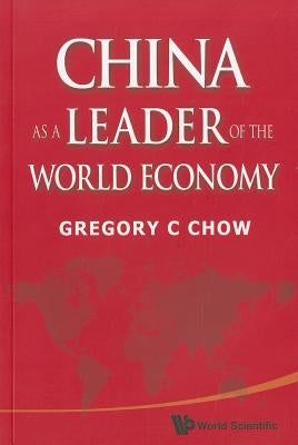 China as a Leader of the World Economy by Chow, Gregory C.
