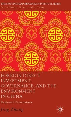 Foreign Direct Investment, Governance, and the Environment in China: Regional Dimensions by Zhang, J.