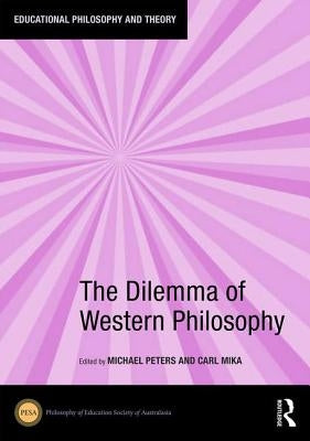 The Dilemma of Western Philosophy by Peters, Michael A.