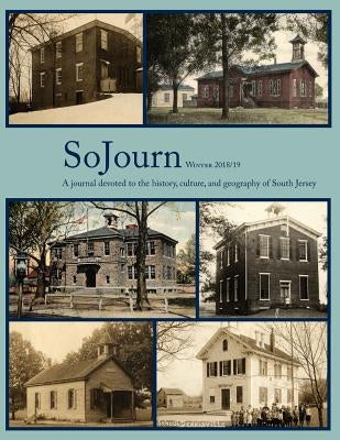 SoJourn Winter 2018/19: A journal devoted to the history, culture, and geography of South Jersey by Kinsella, Tom