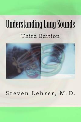 Understanding Lung Sounds: Third Edition by Lehrer M. D., Steven