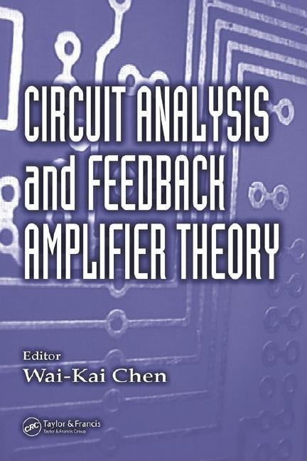 Circuit Analysis and Feedback Amplifier Theory by Chen, Wai-Kai