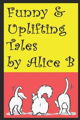 Funny & Uplifting Tales by Benson, Alice