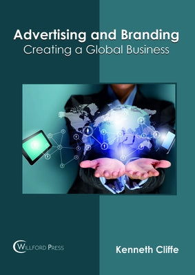 Advertising and Branding: Creating a Global Business by Cliffe, Kenneth