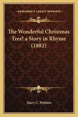 The Wonderful Christmas Tree! a Story in Rhyme (1882) by Webster, Mary C.