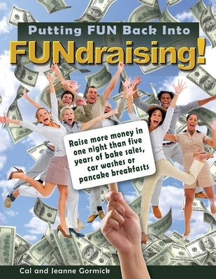 Putting FUN Back Into FUNdraising! by Gormick, Calvin L.