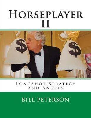 Horseplayer II: Longshot Strategy and Angles by Peterson, Bill