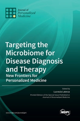 Targeting the Microbiome for Disease Diagnosis and Therapy: New Frontiers for Personalized Medicine by Laterza, Lucrezia