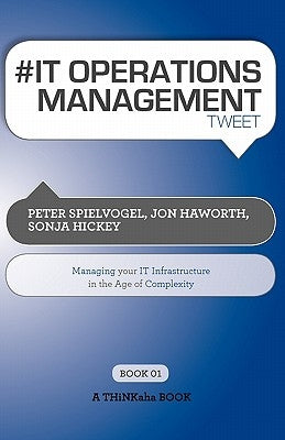 # It Operations Management Tweet Book01: Managing Your It Infrastructure in the Age of Complexity by Spielvogel, Peter