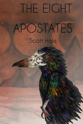 The Eight Apostates by Hale, Scott