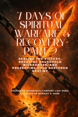 7 DAYS OF SPIRITUAL WARFARE & RECOVERY - Part 2 - Sealing the Victory, Breaking Household Wickedness, and Preserving Your Restored Destiny by Godseagle, Zacharias