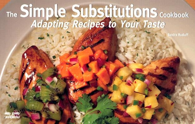 The Simple Substitutions Cookbook: Adapting Recipes to Your Taste by Rudloff, Sandra