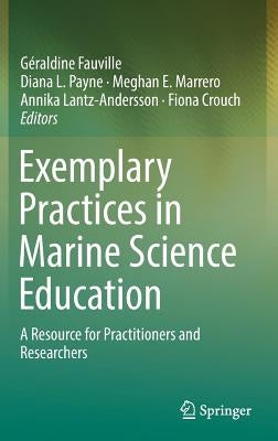 Exemplary Practices in Marine Science Education: A Resource for Practitioners and Researchers by Fauville, Géraldine