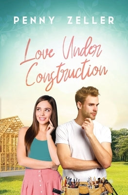 Love Under Construction by Zeller, Penny