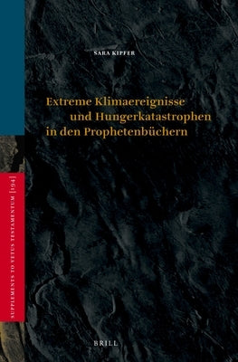 Extreme Klimaereignisse Und Hungerkatastrophen in Den Prophetenbüchern by Kipfer, Sara