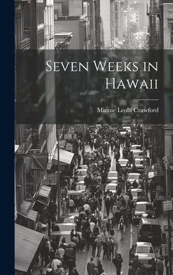 Seven Weeks in Hawaii by Crawford, Minnie Leola