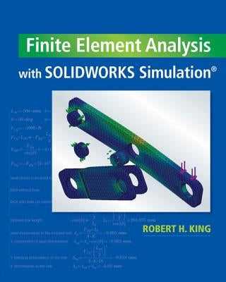 Finite Element Analysis with Solidworks Simulation by King, Robert H.