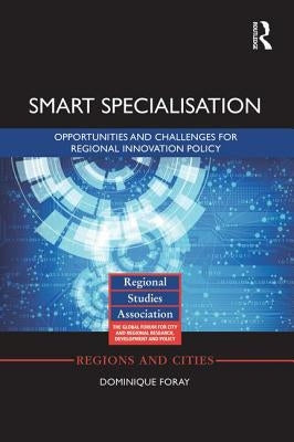Smart Specialisation: Opportunities and Challenges for Regional Innovation Policy by Foray, Dominique