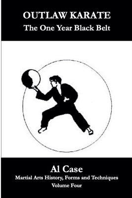 Outlaw Karate The One Year Black Belt by Case, Al