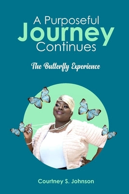 A Purposeful Journey Continues: The Butterfly Experience by Jackson, Shawn