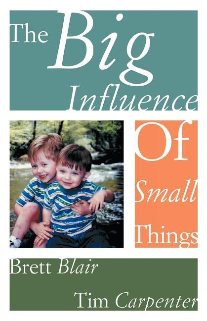 The Big Influence of Small Things by Blair, Brett