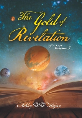 The Gold of Revelation: Volume 3 by Hajny, Ashley DD