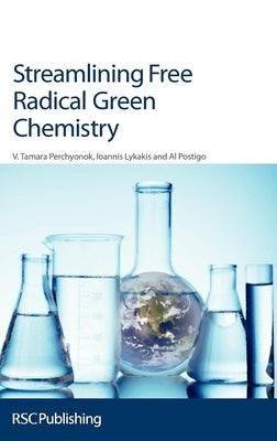 Streamlining Free Radical Green Chemistry: Rsc by Perchyonok, Tamara