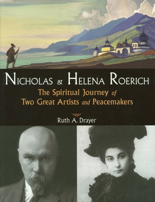 Nicholas and Helena Roerich: The Spiritual Journey of Two Great Artists and Peacemakers by Drayer, Ruth A.