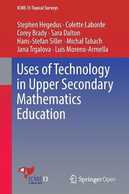 Uses of Technology in Upper Secondary Mathematics Education by Hegedus, Stephen