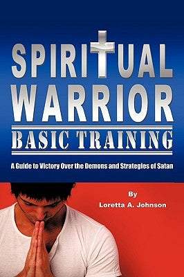 Spiritual Warrior Basic Training by Johnson, Loretta A.