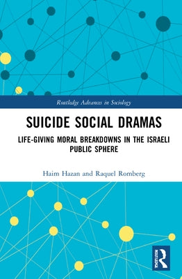 Suicide Social Dramas: Life-Giving Moral Breakdowns in the Israeli Public Sphere by Hazan, Haim