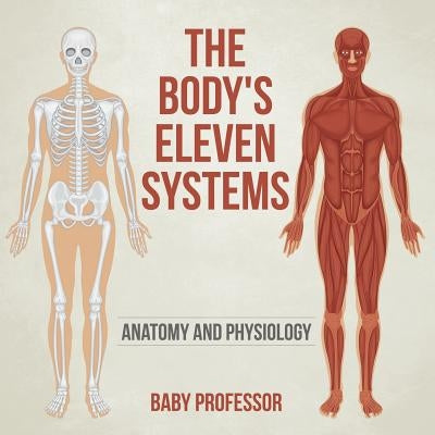 The Body's Eleven Systems Anatomy and Physiology by Baby Professor