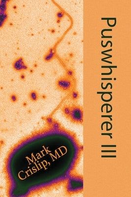 Puswhisperer III by Crislip, Mark