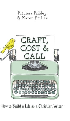 Craft, Cost & Call: How to Build a Life as a Christian Writer by Paddey, Patricia