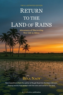 Return to the Land of Rains: Adventures of Discovering New Life in Africa by Nagy, Béla