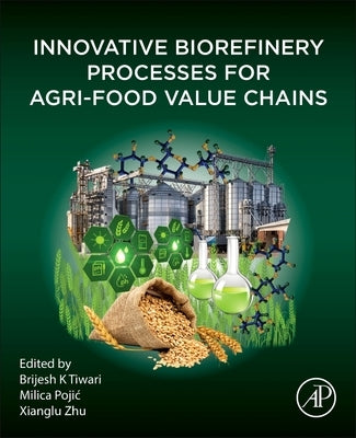 Innovative Biorefinery Processes for Agri-Food Value Chains by K. Tiwari, Brijesh