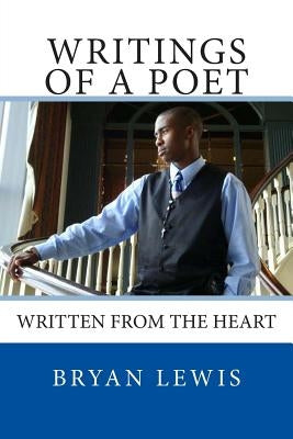 Writings Of A Poet: Written from the Heart by Lewis, Bryan