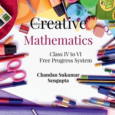 Creative Mathematics: Book 4 by Chandan Sukumar SenGupta