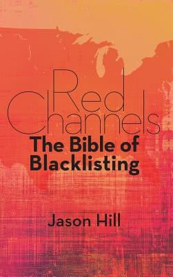 Red Channels: The Bible of Blacklisting (hardback) by Hill, Jason