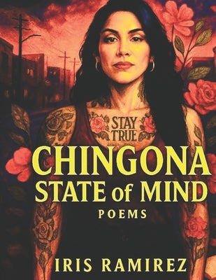 Chingona State Of Mind Poems: Part I by Ramirez, Iris