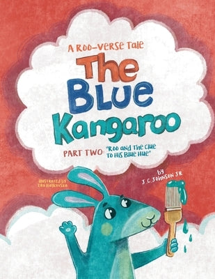 The Blue Kangaroo: Part Two: Roo And The Clue To His Blue Hue by Baykovska, Ira