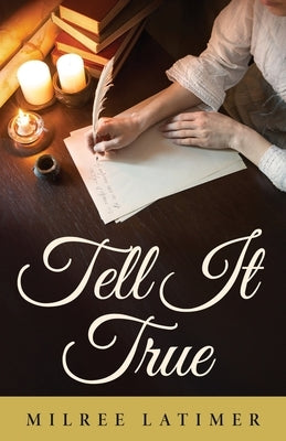 Tell It True by Latimer, Milree